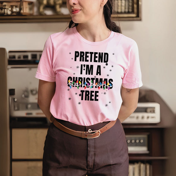 Pretend I'm A Christmas Tree T-Shirt – Funny Christmas Tee