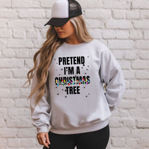 Pretend I'm A Christmas Tree Sweatshirt – Funny Christmas Crewneck