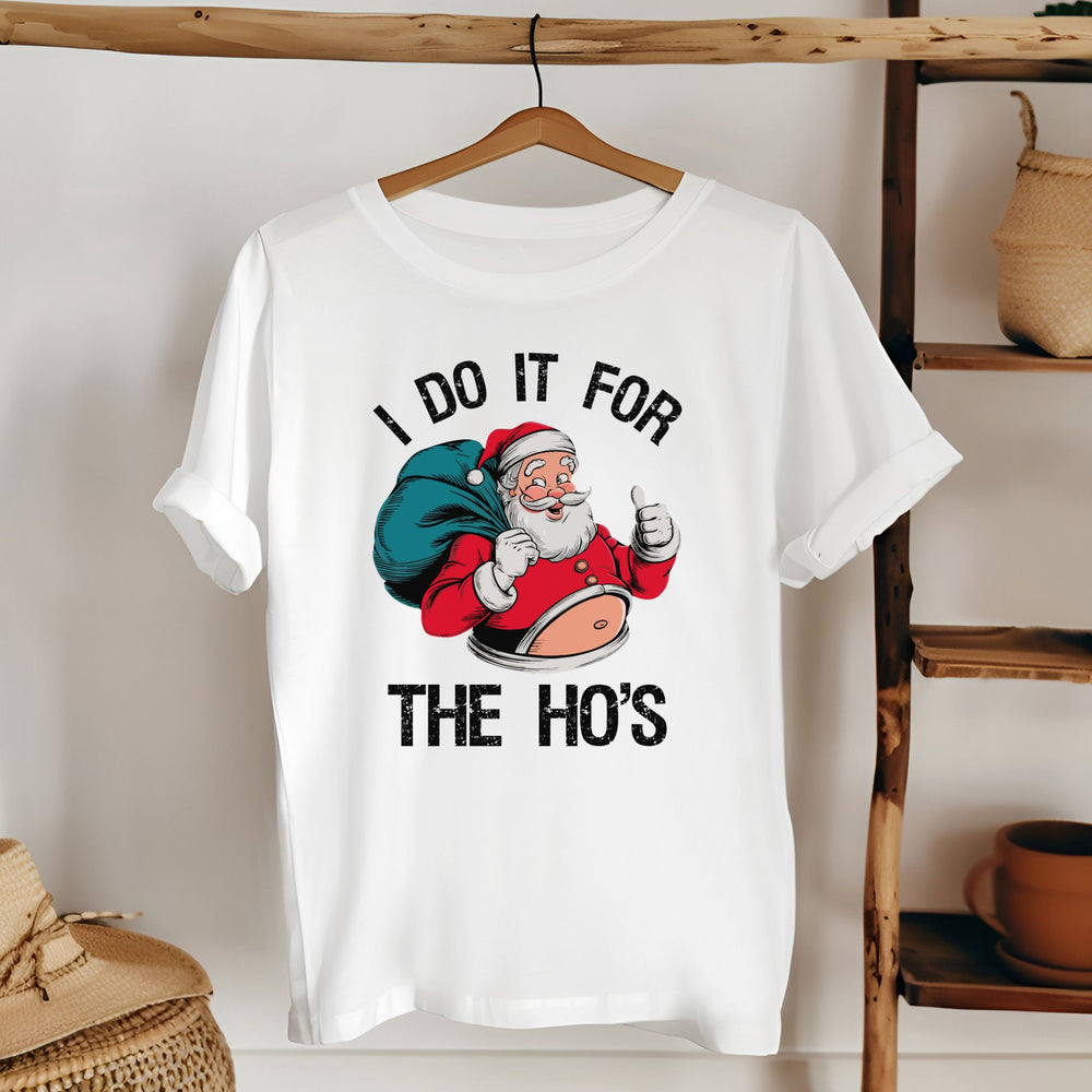 Do It For The Ho's T-Shirt – Funny Santa Christmas Tee