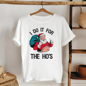 Do It For The Ho's T-Shirt – Funny Santa Christmas Tee