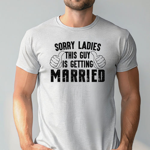 Sorry Ladies This Guy Is Getting Married Shirt – Funny Groom