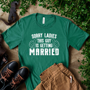 Sorry Ladies This Guy Is Getting Married Shirt – Funny Groom