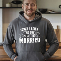 Sorry Ladies This Guy Is Getting Married Hoodie – Groom-To-Be