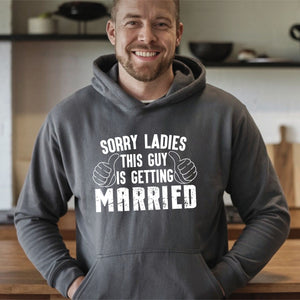 Sorry Ladies This Guy Is Getting Married Hoodie – Groom-To-Be