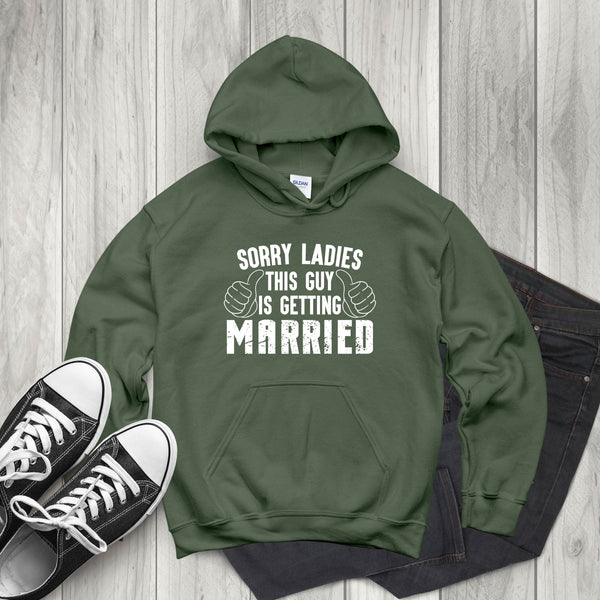 Sorry Ladies This Guy Is Getting Married Hoodie – Groom-To-Be