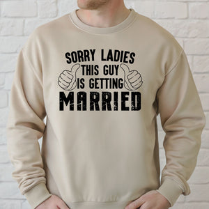 Sorry Ladies This Guy Is Getting Married Sweatshirt – Groom Era