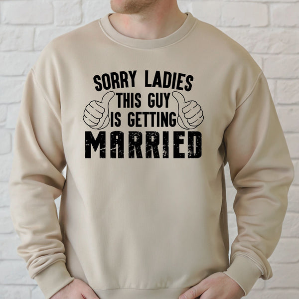 Sorry Ladies This Guy Is Getting Married Sweatshirt – Groom Era