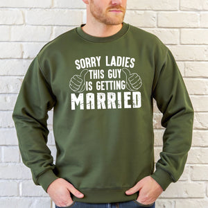 Sorry Ladies This Guy Is Getting Married Sweatshirt – Groom Era