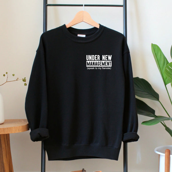 Under New Management Sweatshirt – Funny Fiancé Gift