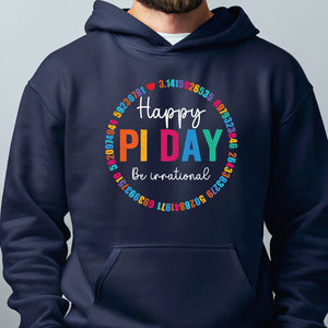 Happy Pi Day Be Irrational Hoodie – Cozy Math Lover Pullover