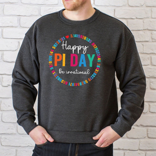 Happy Pi Day Be Irrational Sweatshirt – Funny Nerd Humor Crewneck