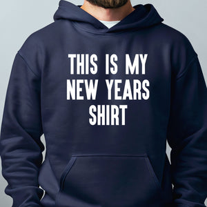 This Is My New Years Shirt Hoodie – Funny NYE Party Hoodie