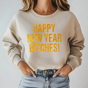 Happy New Year Bitches Sweatshirt – Funny NYE Party Crewneck