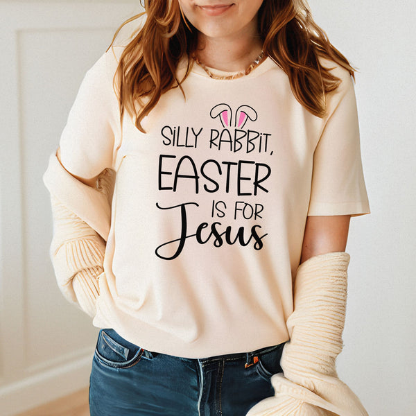 Silly Rabbit Easter Is For Jesus – Funny Easter T-Shirt