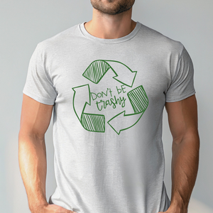 Don't Be Trashy T-Shirt – Eco Activist Funny Green Living Tee