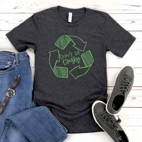 Don't Be Trashy T-Shirt – Eco Activist Funny Green Living Tee