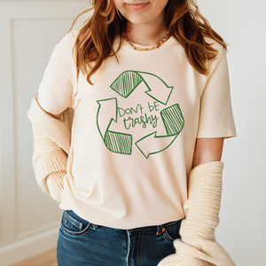 Don't Be Trashy T-Shirt – Eco Activist Funny Green Living Tee