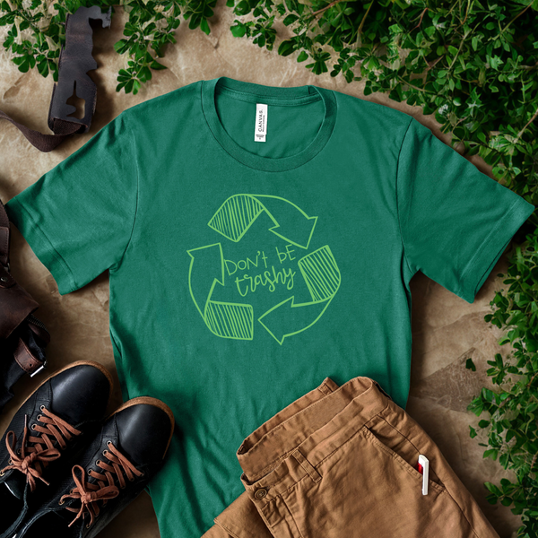 Don't Be Trashy T-Shirt – Eco Activist Funny Green Living Tee