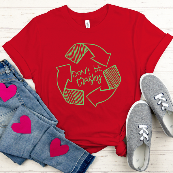 Don't Be Trashy T-Shirt – Eco Activist Funny Green Living Tee