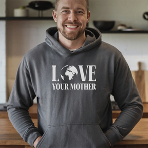Love Your Mother Hoodie – Eco Message Streetwear Pullover
