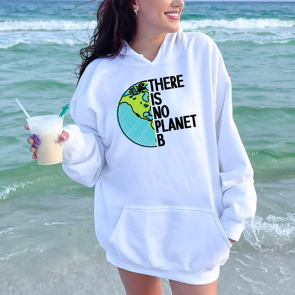 There Is No Planet B Hoodie – Protect Our Planet Pullover