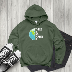 There Is No Planet B Hoodie – Protect Our Planet Pullover