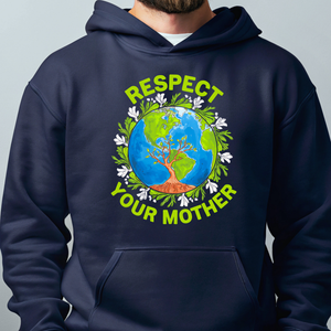 Respect Your Mother Hoodie – Funny Save The Planet Activism Pullover