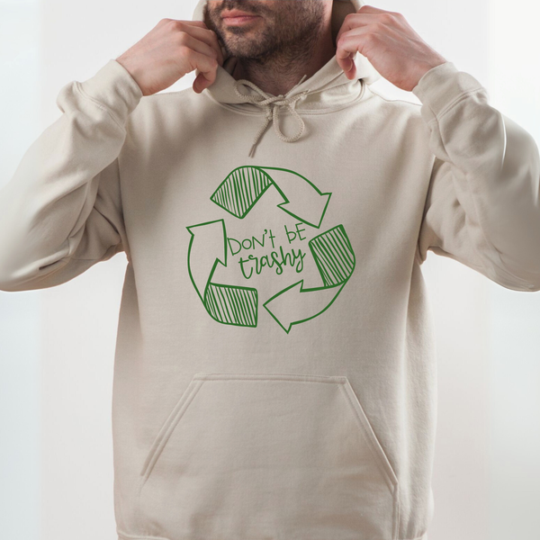 Don't Be Trashy Hoodie – Funny Eco Activist Pullover