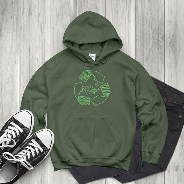 Don't Be Trashy Hoodie – Funny Eco Activist Pullover