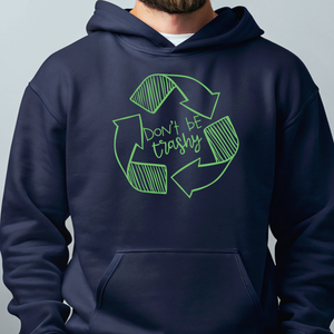 Don't Be Trashy Hoodie – Funny Eco Activist Pullover