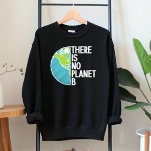 There Is No Planet B Sweatshirt – Climate Awareness Crewneck