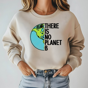 There Is No Planet B Sweatshirt – Climate Awareness Crewneck