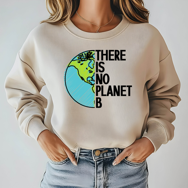 There Is No Planet B Sweatshirt – Climate Awareness Crewneck