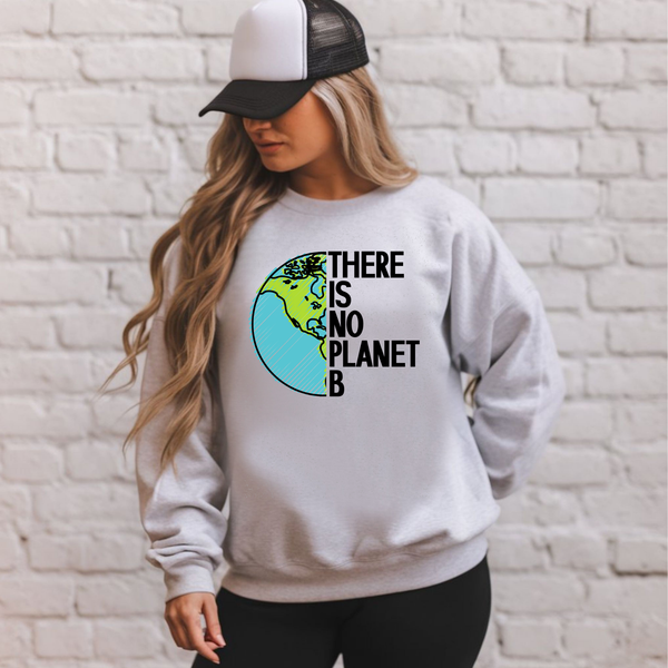 There Is No Planet B Sweatshirt – Climate Awareness Crewneck