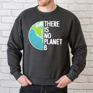There Is No Planet B Sweatshirt – Climate Awareness Crewneck