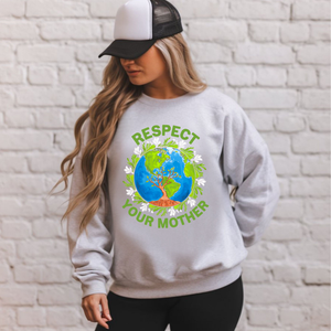 Respect Your Mother Sweatshirt – Funny Go Green Eco Activist Sweater
