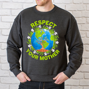 Respect Your Mother Sweatshirt – Funny Go Green Eco Activist Sweater