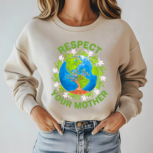Respect Your Mother Sweatshirt – Funny Go Green Eco Activist Sweater