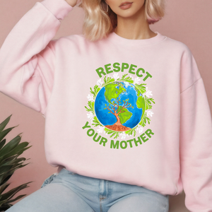 Respect Your Mother Sweatshirt – Funny Go Green Eco Activist Sweater