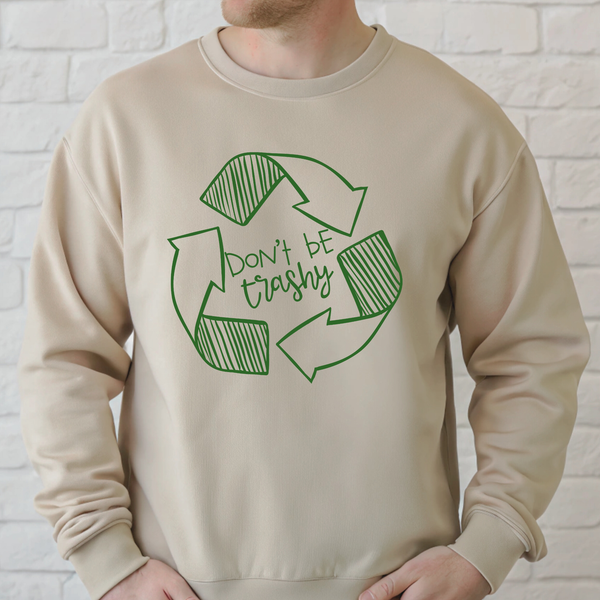 Don't Be Trashy Sweatshirt – Funny Eco Awareness Crewneck