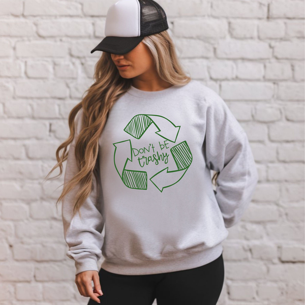 Don't Be Trashy Sweatshirt – Funny Eco Awareness Crewneck