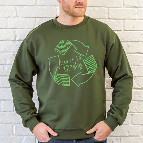 Don't Be Trashy Sweatshirt – Funny Eco Awareness Crewneck
