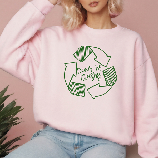 Don't Be Trashy Sweatshirt – Funny Eco Awareness Crewneck