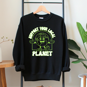 Support Your Local Planet Sweatshirt – Cozy Eco Statement Wear