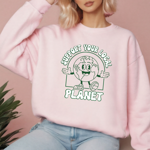 Support Your Local Planet Sweatshirt – Cozy Eco Statement Wear