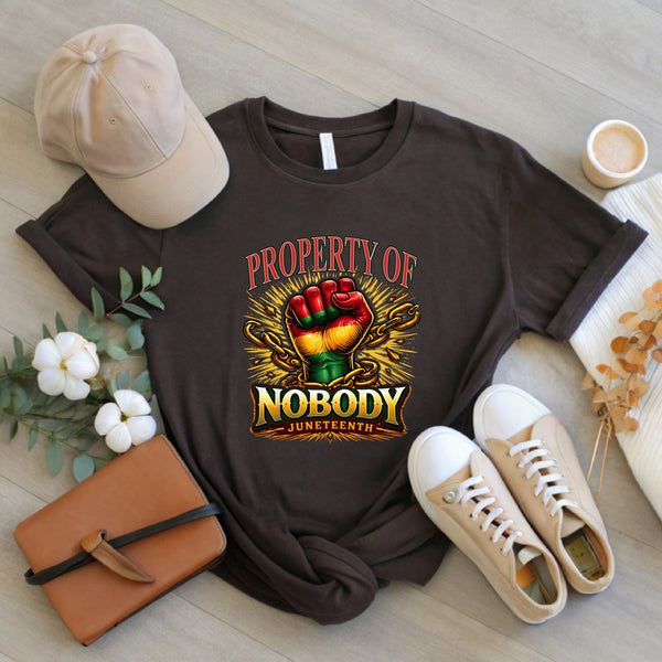 Property Of Nobody T-Shirt – Powerful Juneteenth Freedom Graphic Tee