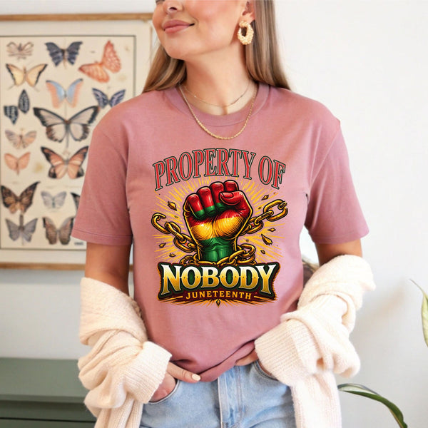 Property Of Nobody T-Shirt – Powerful Juneteenth Freedom Graphic Tee
