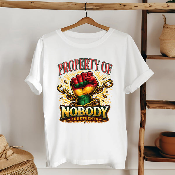 Property Of Nobody T-Shirt – Powerful Juneteenth Freedom Graphic Tee