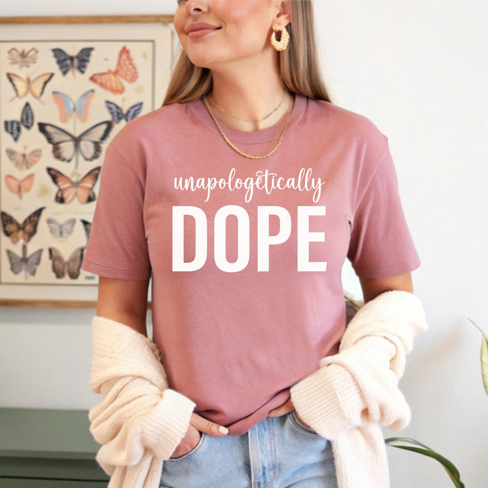 Unapologetically Dope T-Shirt – Bold Self-Love Graphic Tee