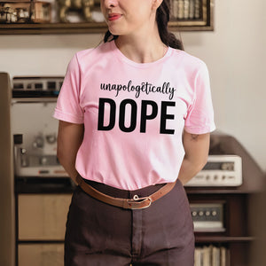 Unapologetically Dope T-Shirt – Bold Self-Love Graphic Tee
